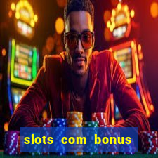 slots com bonus sem deposito