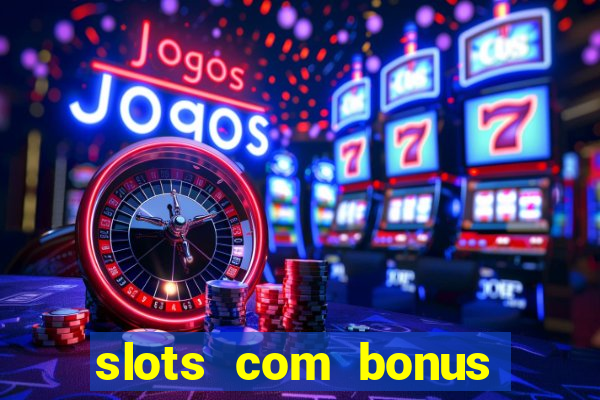 slots com bonus sem deposito