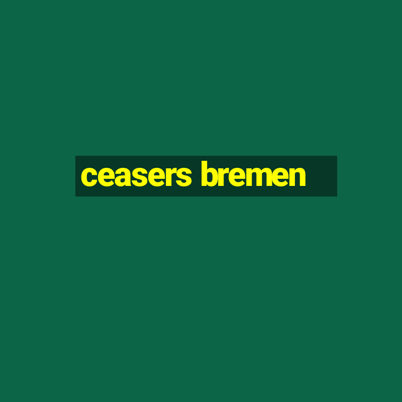 ceasers bremen