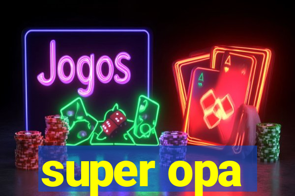 super opa