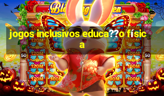 jogos inclusivos educa??o física