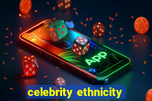 celebrity ethnicity