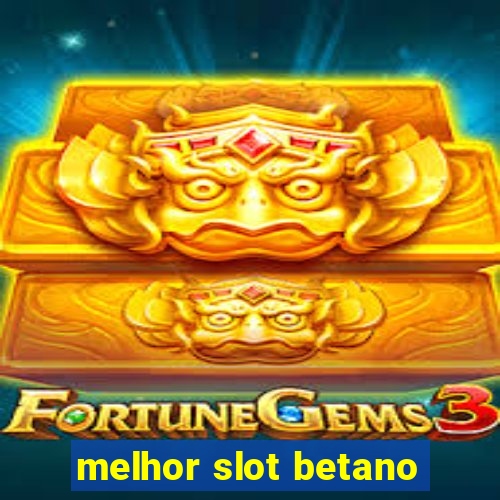 melhor slot betano