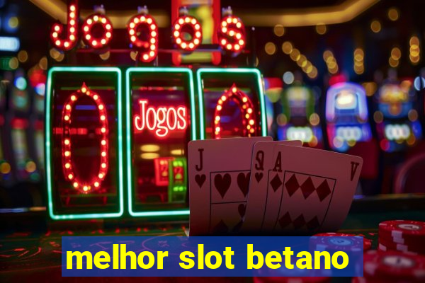 melhor slot betano