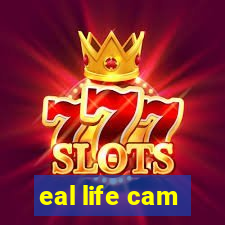 eal life cam