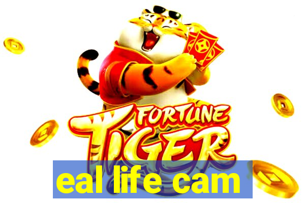 eal life cam