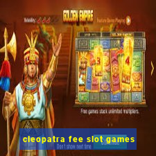 cleopatra fee slot games