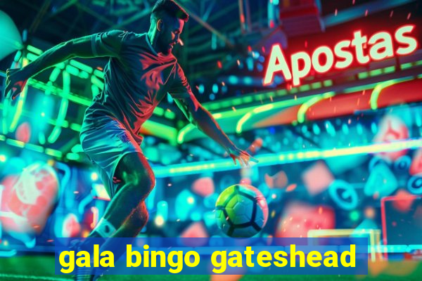 gala bingo gateshead