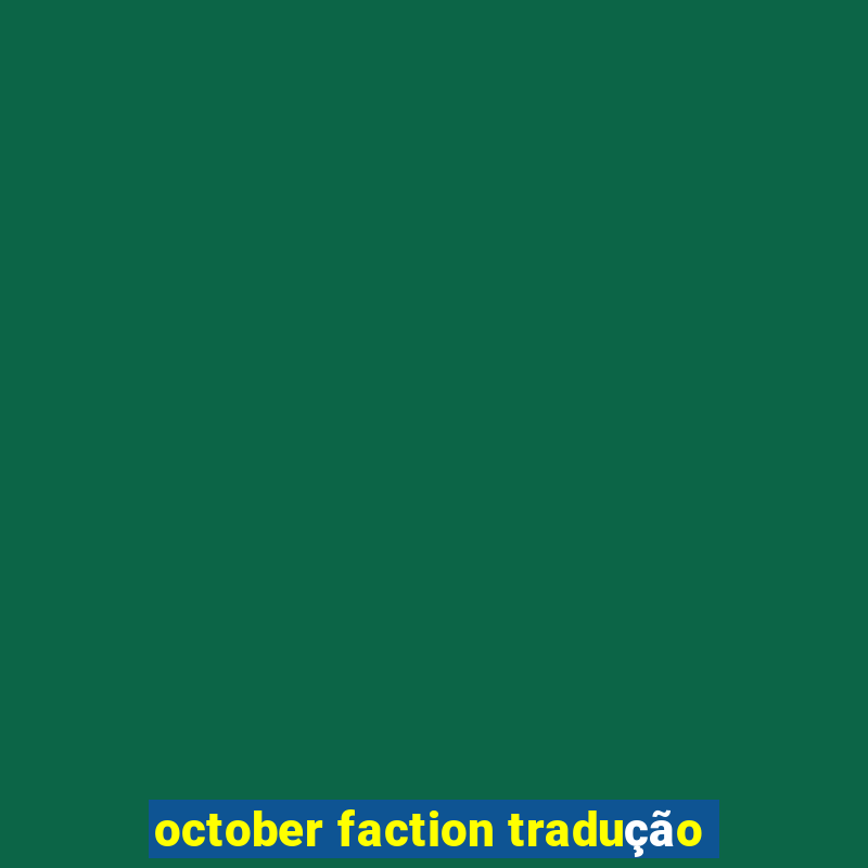 october faction tradução