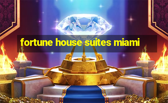 fortune house suites miami