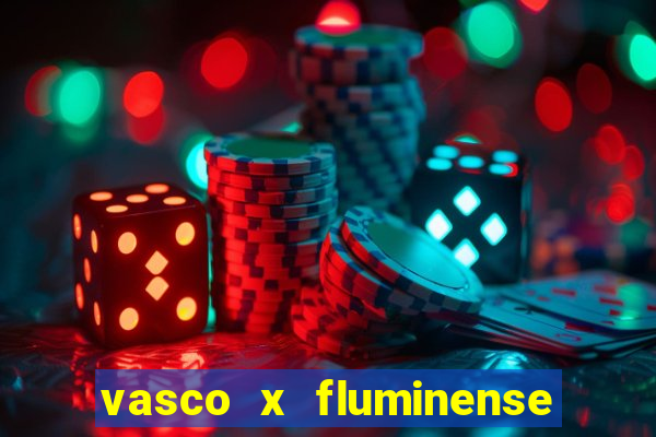 vasco x fluminense ao vivo