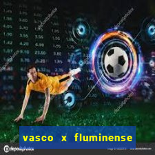 vasco x fluminense ao vivo