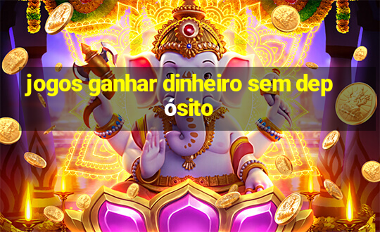 jogos ganhar dinheiro sem depósito