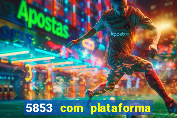 5853 com plataforma de jogos