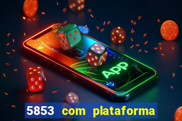 5853 com plataforma de jogos