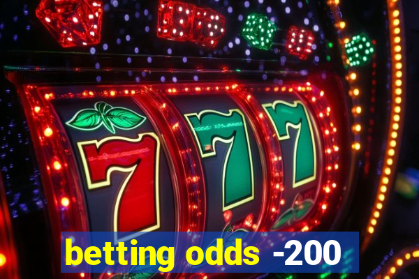 betting odds -200