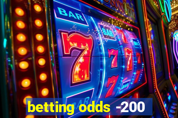 betting odds -200