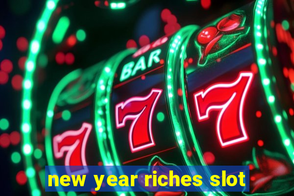 new year riches slot