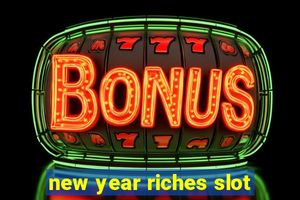 new year riches slot