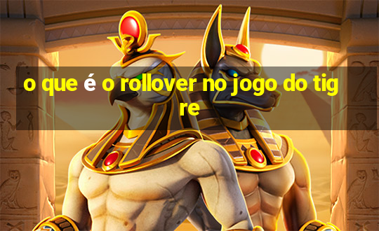 o que é o rollover no jogo do tigre