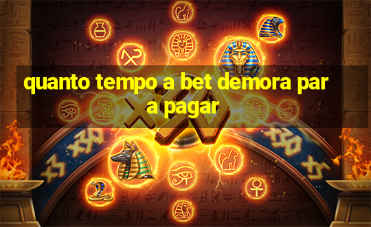 quanto tempo a bet demora para pagar