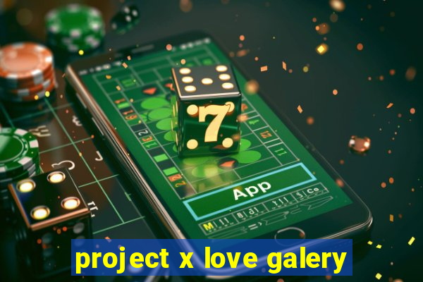 project x love galery