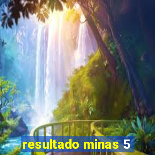 resultado minas 5