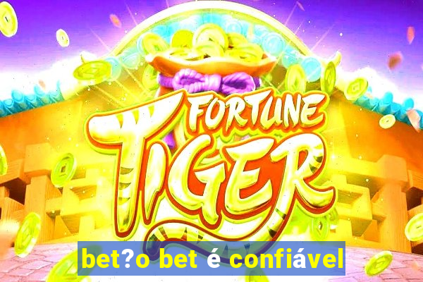 bet?o bet é confiável