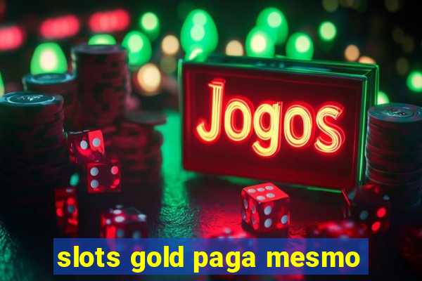 slots gold paga mesmo