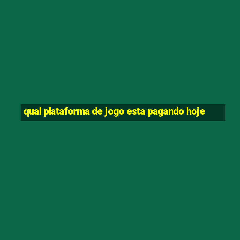 qual plataforma de jogo esta pagando hoje