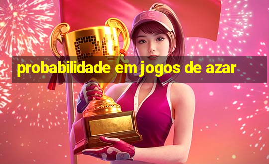 probabilidade em jogos de azar