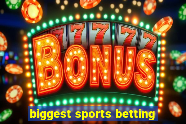 biggest sports betting