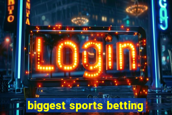 biggest sports betting