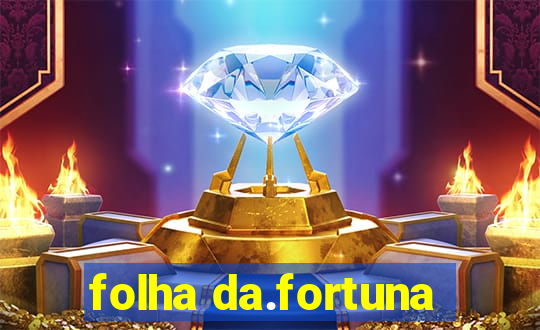 folha da.fortuna