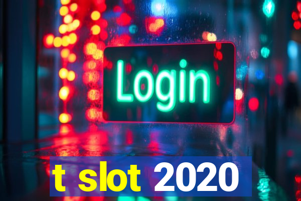 t slot 2020