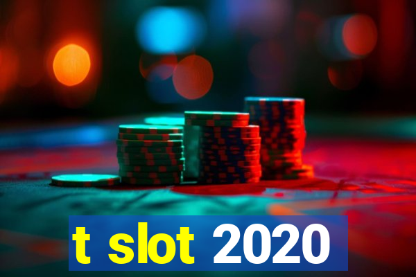 t slot 2020