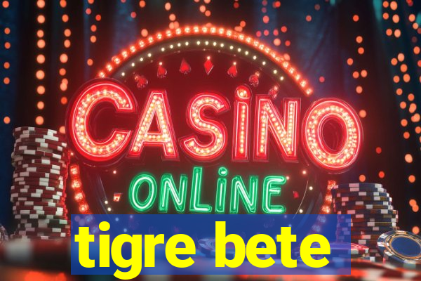 tigre bete