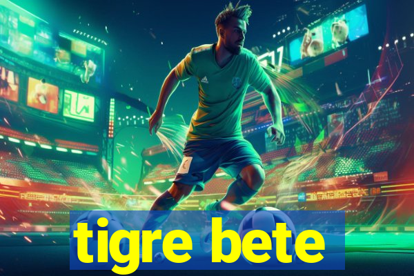 tigre bete