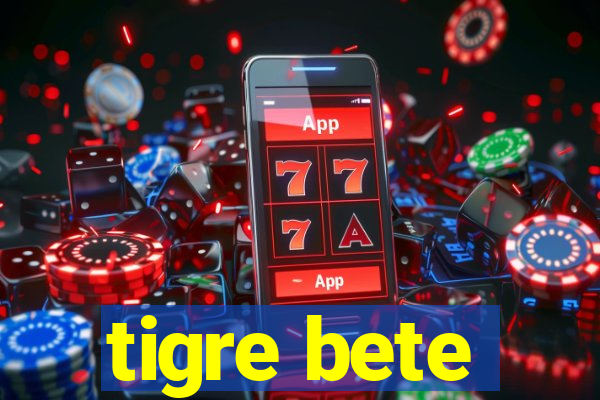 tigre bete