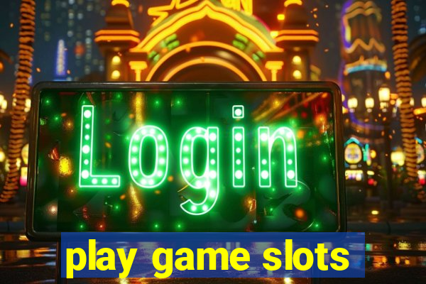 play game slots