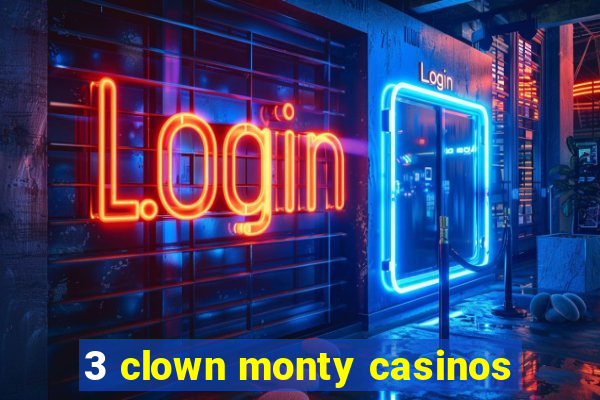 3 clown monty casinos