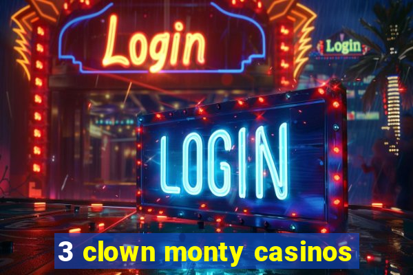 3 clown monty casinos