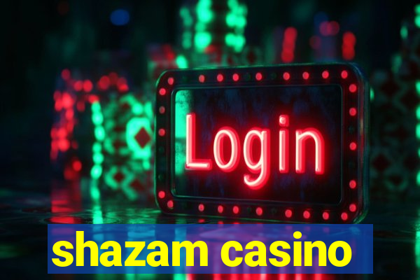 shazam casino