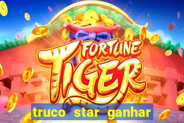 truco star ganhar dinheiro pix