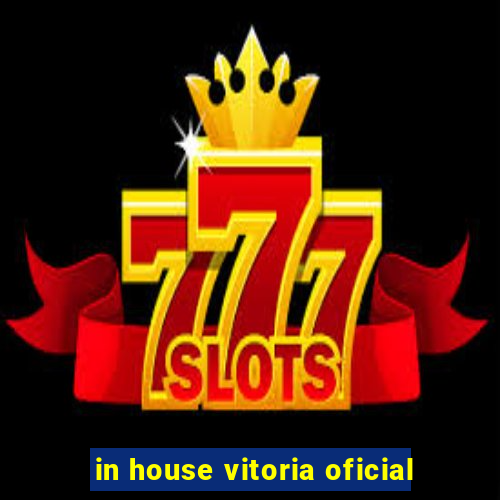 in house vitoria oficial