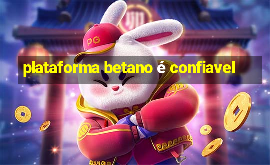 plataforma betano é confiavel