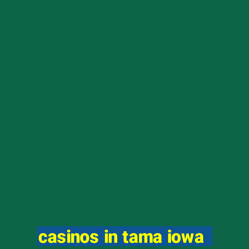 casinos in tama iowa