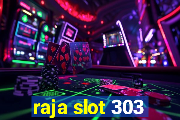 raja slot 303