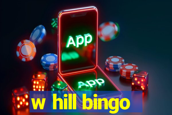 w hill bingo