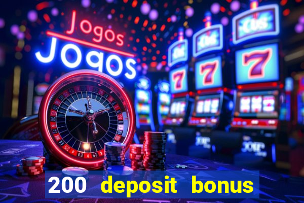 200 deposit bonus online casino